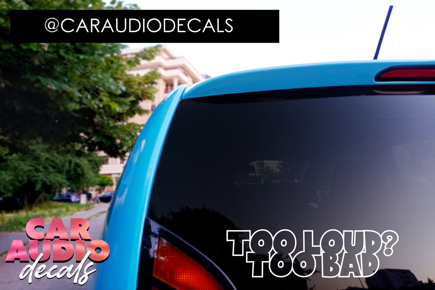 Too Loud? Too Bad-Basshead Decals-Subwoofer-Car Audio Decals-Car Audio Sticker