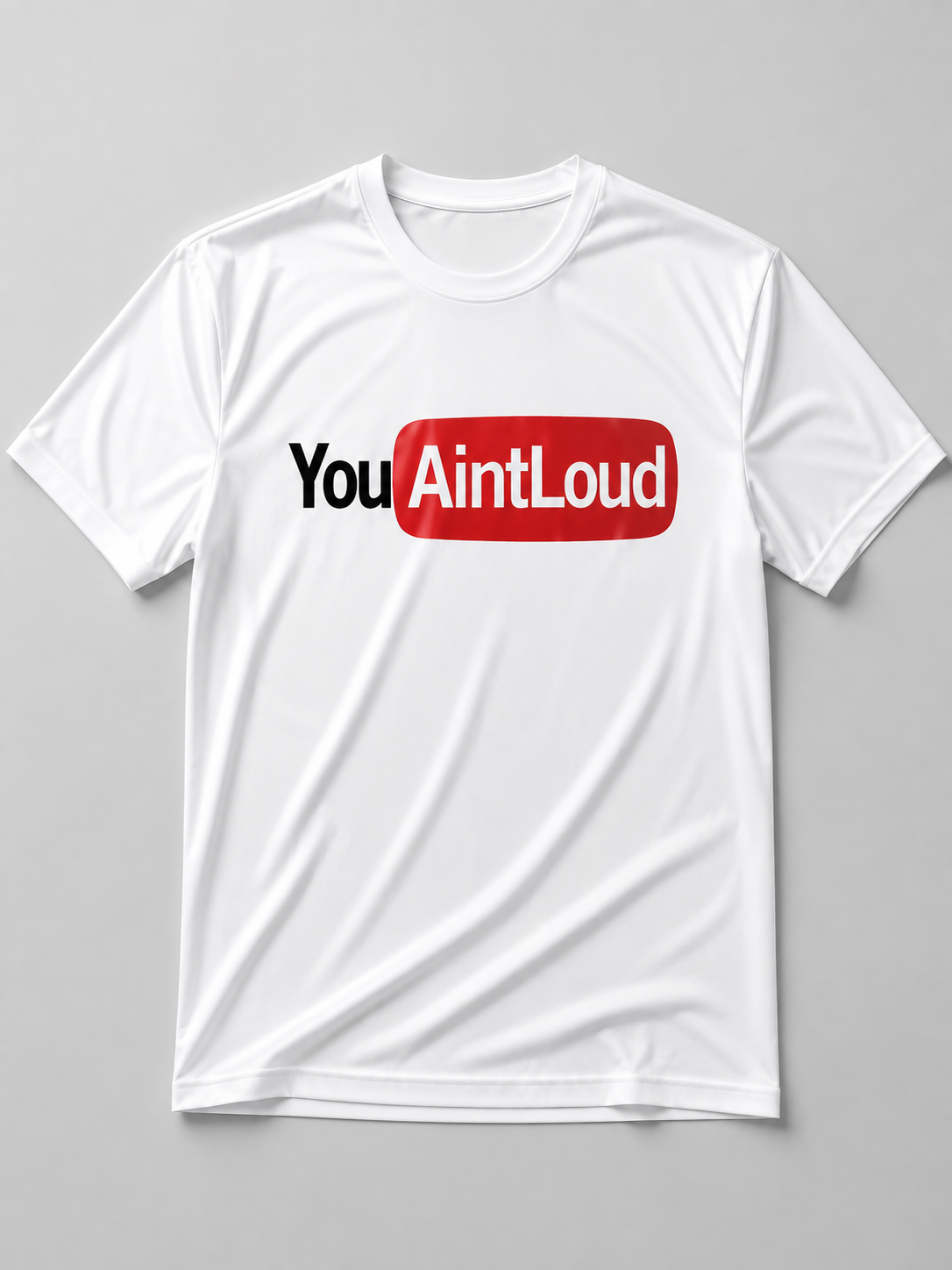 You Aint Loud T-shirt
