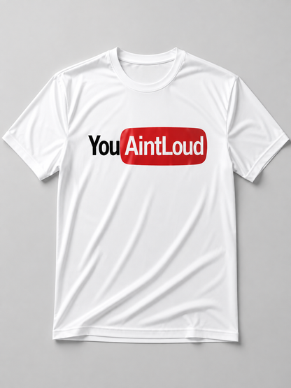 You Aint Loud T-shirt