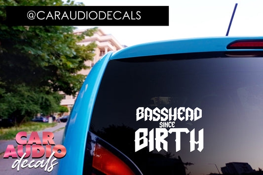 Basshead Since Birth Decals-Subwoofer-Car Audio Decals-Car Audio Sticker-Car Decal-Basshead